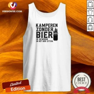 Awesome Kamperen Zonder Bier Is Gewoon In Het Bos Zitten Beer Tank Top