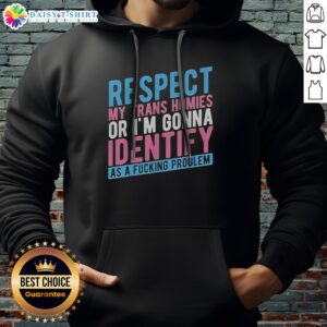 Good Respect My Trans Homies Or Im Gonna Identify As A Fcking Problem Hoodie in a vibrant color, showcasing unique statement design.