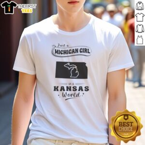 Premium Just A Michigan Girl In A Kansas World Shirt displayed on a white background, showing front design on a crew neck tee