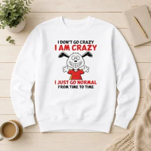 Good Snoopy I Don'T Go Crazy I Am Crazy I Just Go Normal From Time To Time Sweater