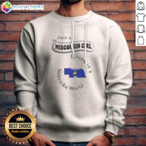 Awesome Just A Wisconsin Girl Living In A Nebraska World State Map Sweashirt showing front view on a neutral background