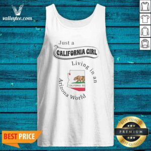 Premium Just A California Girl Living In An Arizona World California Girl tank top optimized, sleeveless casual wear with bold text design