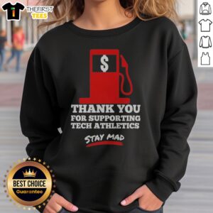 Official Thank You For Supporting Tech Athletics Stay Mad Sweatshirt displayed on a neutral background