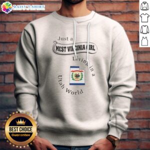 Premium Just A West Virginia Girl Living In A Utah World Sweatshirt in soft fabric with bold white text on charcoal gray