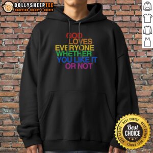 Good God Loves Everyone Whether You Like It Or Not Hoodie in black, featuring bold white text on front
