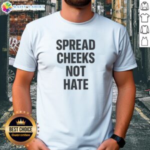 Nice Spread Cheeks Not Hate Phrase Text Shirt featuring bold typography on a comfortable cotton tee