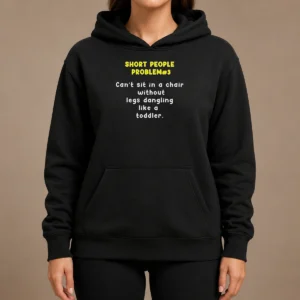 Nice Short People Problem 3 Can T Sit In A Chair Without Legs Dangling Like A Toddler Hoodie