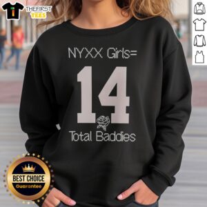 Hot NYXX Girls Equals 14 Total Baddies Sweatshirt featuring a bold graphic design