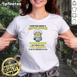 Premium Minions Everyone Needs A Smartass Sarcastic Grandma In Their Life