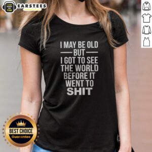 Official I May Be Old But I Got To See The World Before It Went Downhill ladies shirt in a casual fit, displayed on a white background