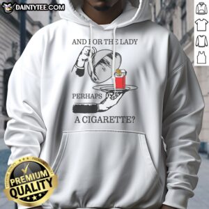 Nice And For The Lady, Perhaps A Cigarette Hoodie featuring a unique graphic design