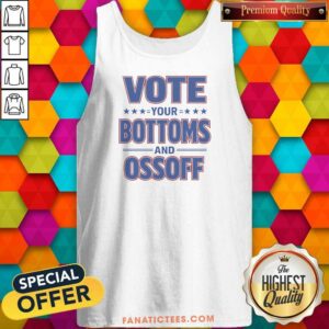 Awesome Vote Your Bottoms And Ossoff Jon Ossoff Georgia Senate Tank Top