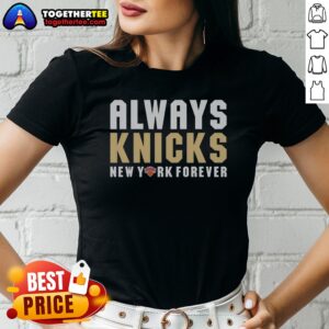 Original Always Knicks New York Forever New York Knicks Ladies Shirt