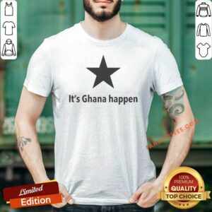 Premium It'S Ghana Happen shirt optimized for showcasing vibrant colors and detailed design.