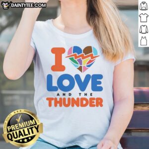 Good I Love And The Thunder Ladies Shirt featuring a trendy design for casual wear