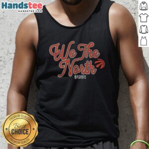 Good Toronto Raptors We The North NBA Playoffs Tank Top featuring a bold graphic design