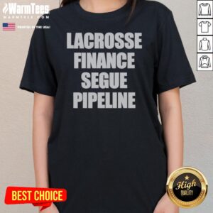 Top Lacrosse Finance Segue Pipeline Shirt For Finance Bros And Lax Players Team