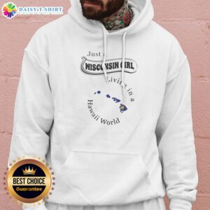 Funny Just A Wisconsin Girl Living In A Hawaii World Hoodie in cozy fleece fabric with front pocket