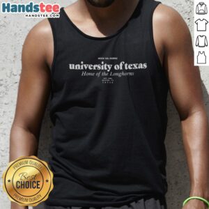 Pretty University Of Texas Home Of The Longhorns Hook Em Horns Tank top displayed in a vibrant setting