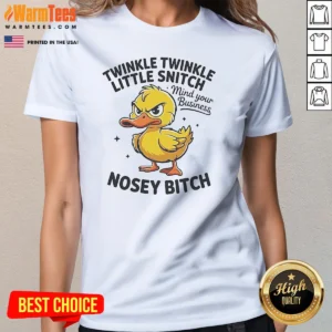 Original Twinkle Twinkle Little Snitch Mind Your Business Nosey Bitch Funny Duck Ladies Shirt
