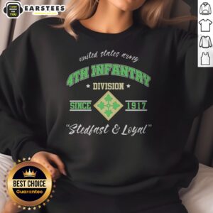 Pretty United States Army 4th Infantry Division Since 1917 Stedfast And Loyal sweatshirt displayed on a neutral background