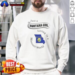 Original Just A Montana Girl Living In A Missouri World Sweatshirt in soft cotton blend, perfect for casual wear