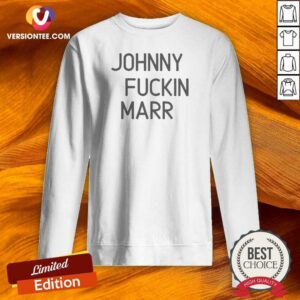 Good Jhoony Fckin Marr Sweatshirt