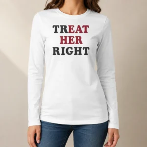 Pretty Happy Treat Her Right Eat Her Long Sleeve Shirt