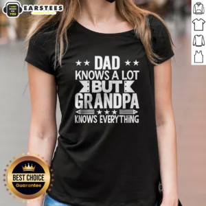 Hot Dad Knows A Lot But Grandpa Knows Everything Ladies Shirt