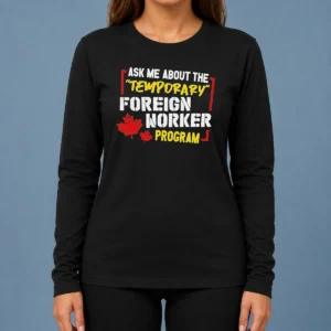 Premium Ask Me About The Temporary Foreign Worker Program Long Sleeve Shirt