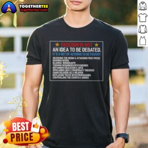 Pretty Fascism Is Not An Idea To Be Debated Set Of Actions To Be Fought Shirt displayed on a clean background.