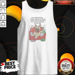 Funny French Bulldog I Just Fired Myself From Cleaning My House Tank Top