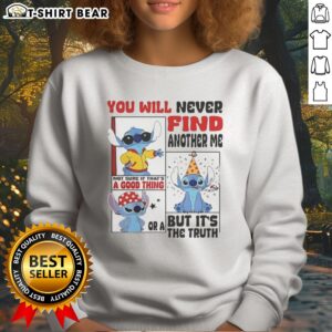 Awesome Lilo And Stitch You Will Never Find Another Me Not Sure If Thats A Good Thing Sweatshirt in vibrant colors