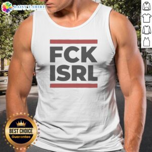 Awesome FCK ISRL Anti Israel Political Activism Protest Slogan Tank Top