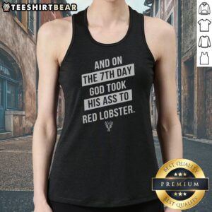 Good And On The 7th Day God Took His Ass To Red Lobster Tank top in vibrant color and comfortable fit
