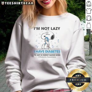 Premium Snoopy Peanuts I'M Not Lazy I Have Diabetes I'M Just In Energy Saving Mode Diabetes Sweatshirt in a cozy setting