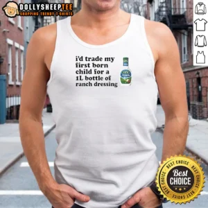 Funny I'D Trade My Firstborn For A 1l Bottle Of Ranch Dressing Tank Top