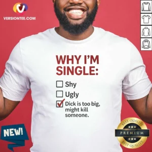 Original Why I'M Single Check Mark Dick Is Too Big Might Kill Someone