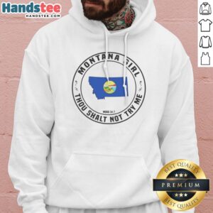 Premium Montana Girl Thou Shalt Not Try Me Mood 24 7 State Graphic Pride Hoodie displayed on a hanger