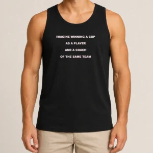 Nice Imagine Winning A Cup As A Player And A Coach Of The Same Team Tank Top
