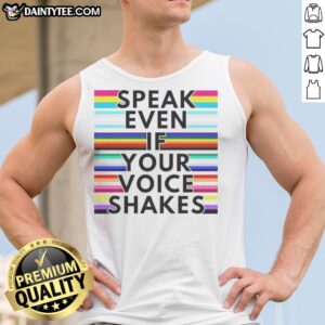 Nice Speak Even If Your Voice Shakes Lgbtq Flags Tank top featuring vibrant LGBTQ flags design