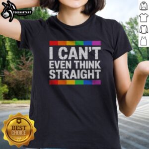 Good I Cant Even Think Straight Pride LGBTQ Rainbow Community Ladies shirt featuring a vibrant rainbow design