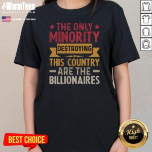 Pretty The Only Minority Destroying This Country Are Billionaires ladies tee featuring a bold statement design.