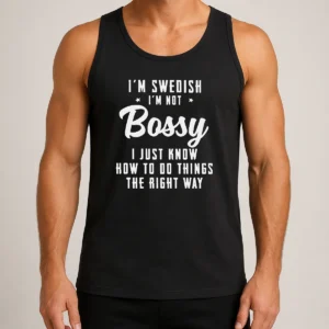 Funny I'M Swedish I'M Not Bossy I Just Know How To Do Things The Right Way Tank Top