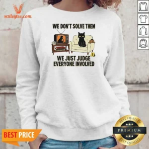Original True Crime Cat Detective We Dont Solve Them We Just Judge Everyone Involved Sweatshirt