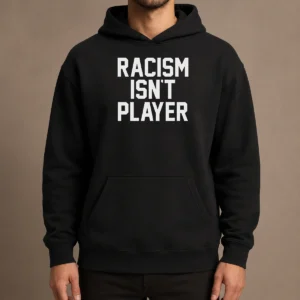 Hot Racism Isn'T Player hoodie in black, featuring bold white text on front, displayed on a mannequin