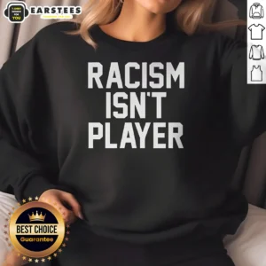 Official Racism Isn'T Player Sweatshirt in black, displayed on a flat lay with visible graphic text on chest