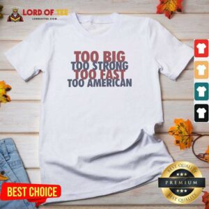 Official Too Big Too Strong Too Fast Too American V-Neck Shirt
