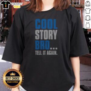 Nice Cool Story Bro Tell It Again Ladies Shirt