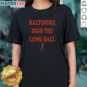 Top Baltimore Orioles Baseball MLB Digs The Long Ball Ladies Shirt featuring a vibrant team graphic.